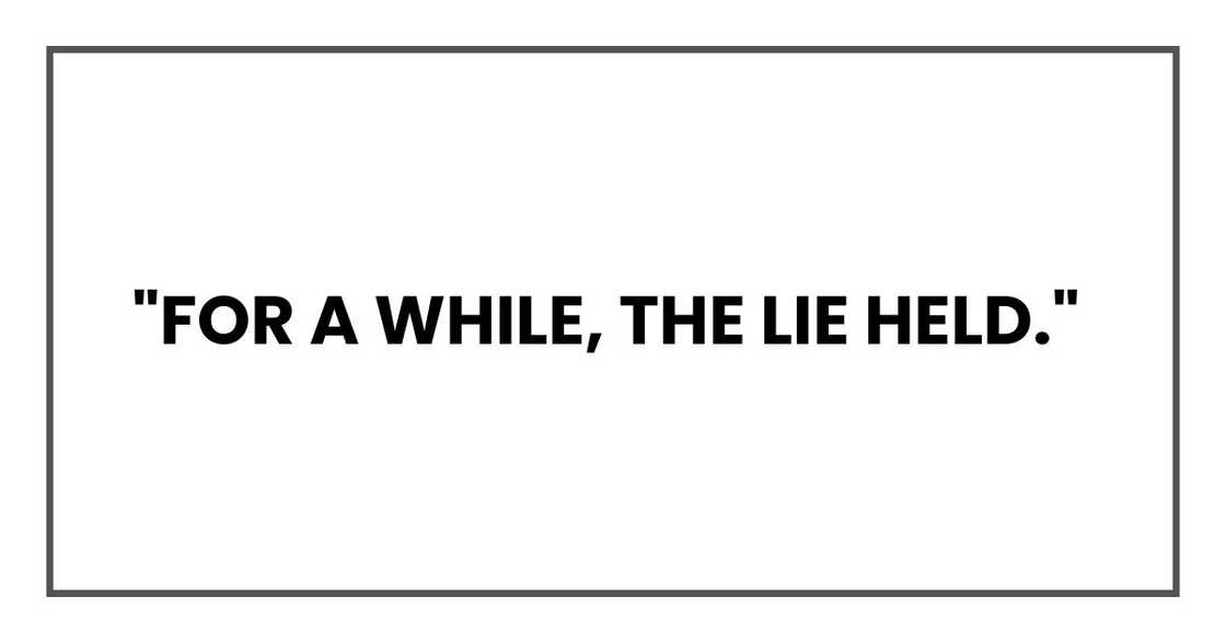 "For a while, the lie held," "For a while, the lie held,"
