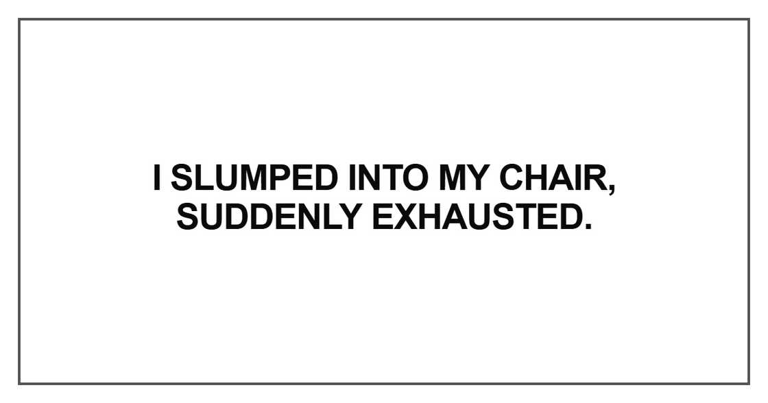 I slumped into my chair