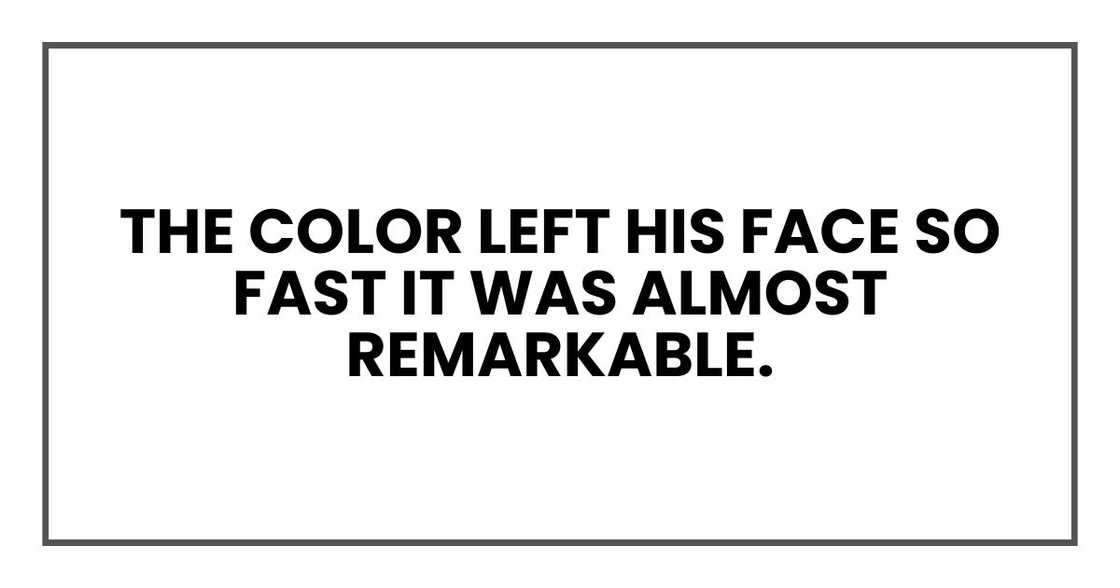 The color left his face so fast it was almost remarkable.