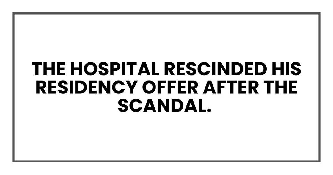 The hospital rescinded his residency offer after the scandal.