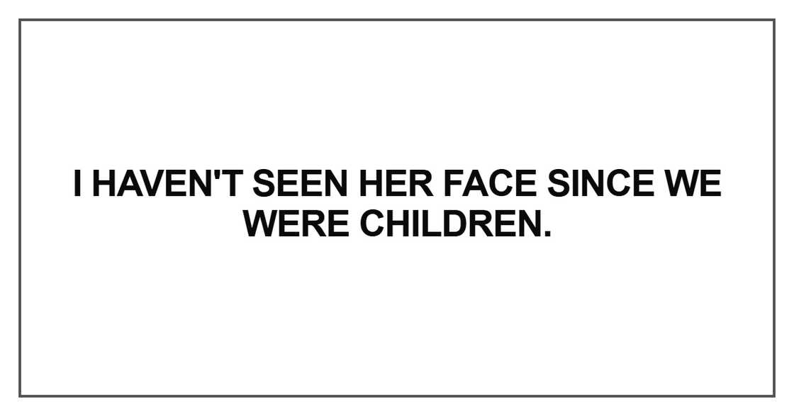 I haven't seen her face