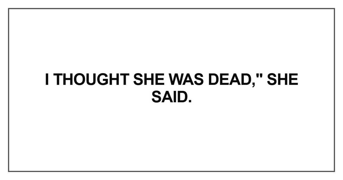 I thought she was dead I thought she was dead