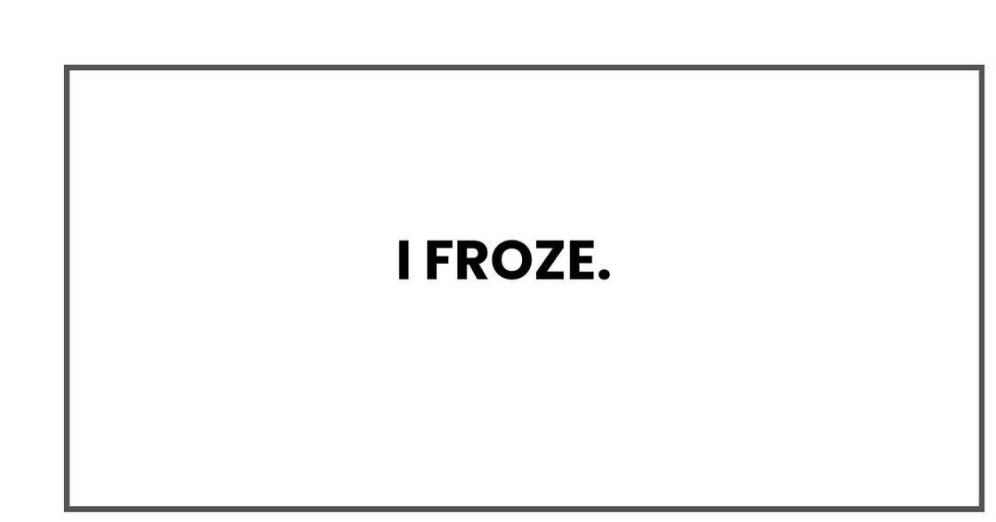 I froze.