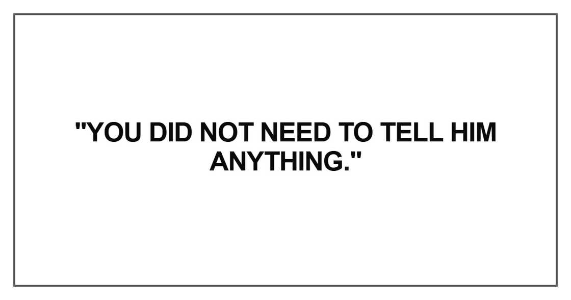 You did not need to tell