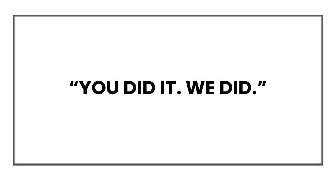 You did it. We did. You did it. We did.