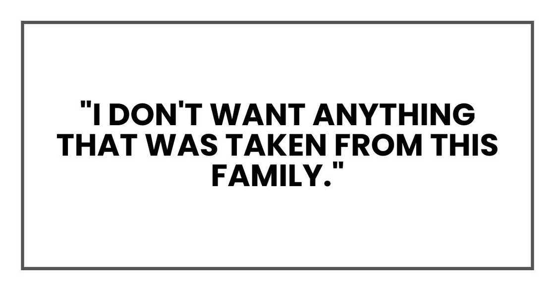 "I don't want anything that was taken from this family.