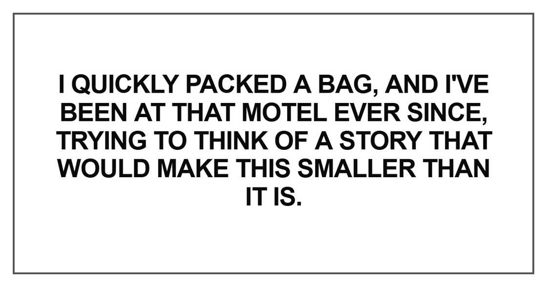 I quickly packed a bag, and I've been at that motel