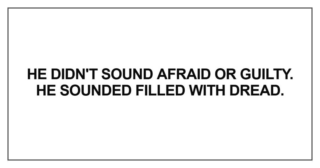 He didn't sound afraid He didn't sound afraid