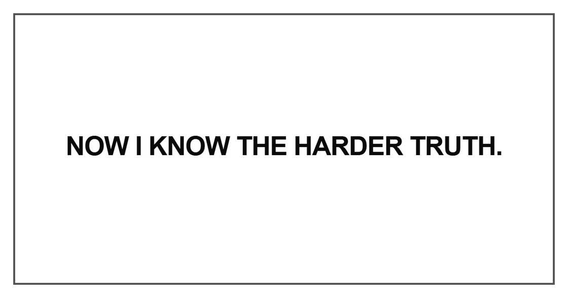 Now I know the harder truth