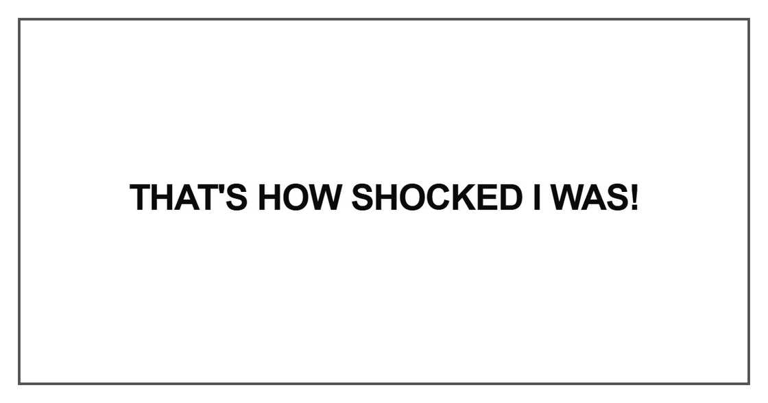 That's how shocked I was That's how shocked I was