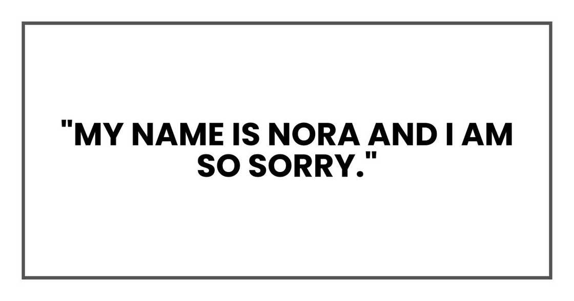 "My name is Nora," she said. "And I am so sorry."