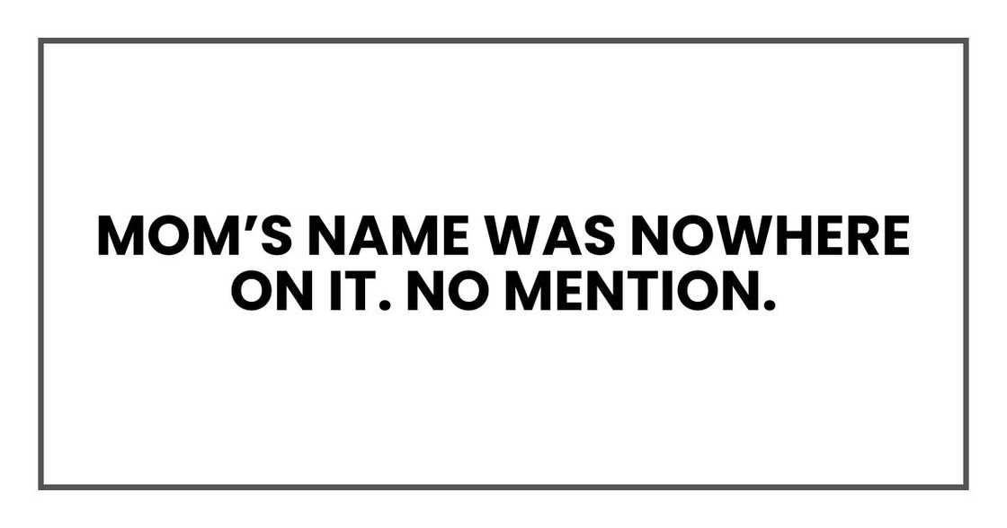 MOM'S NAME WAS NOWHERE ON IT. NO MENTION