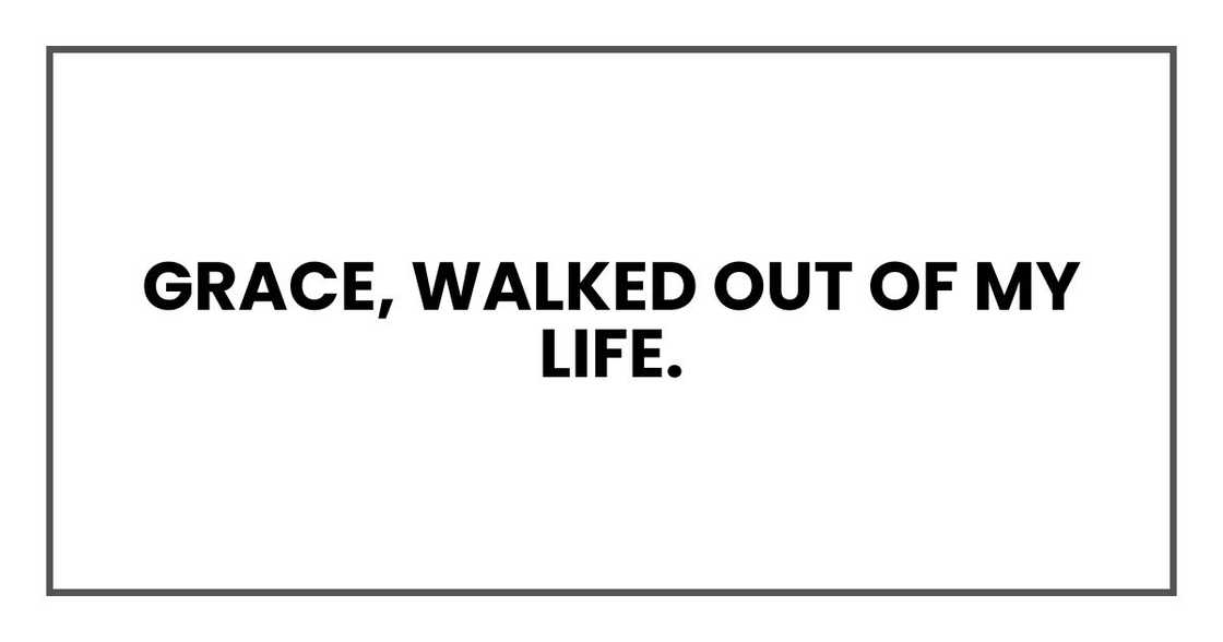Grace, walked out of my life.