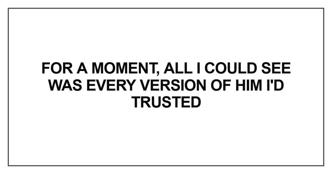 For a moment, all I could see was every version For a moment, all I could see was every version