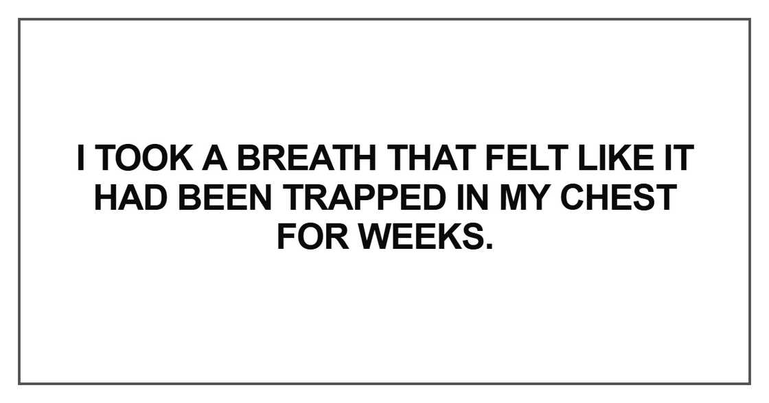 I took a breath that felt like it
