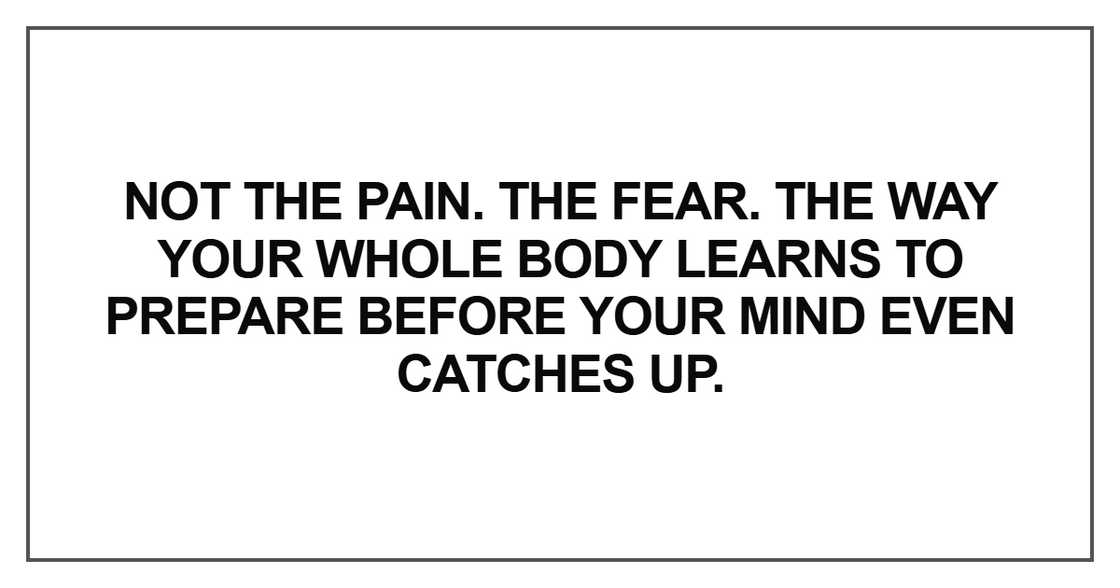 Not the pain. The fear
