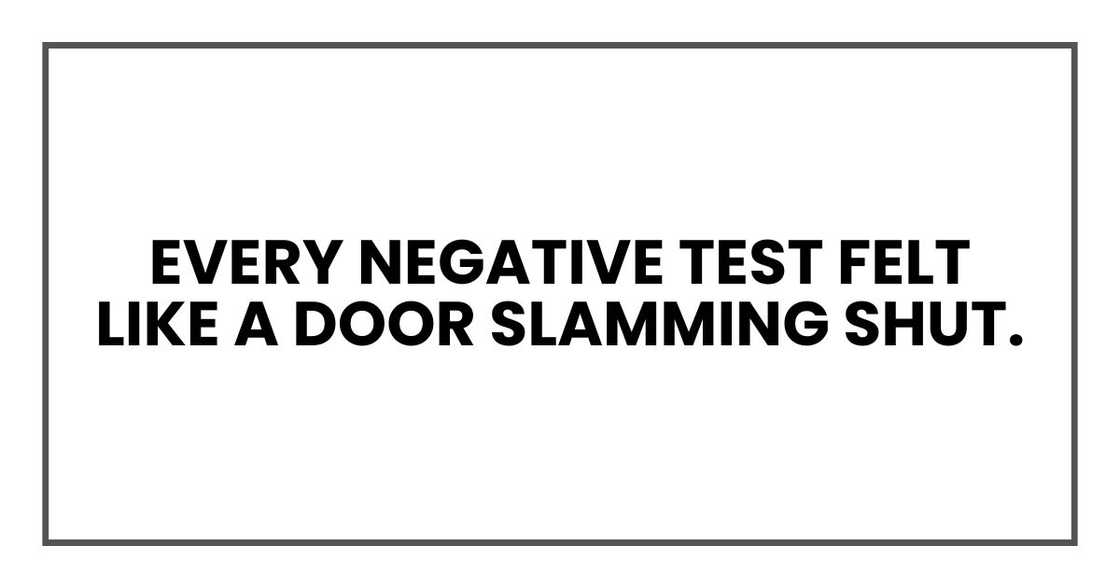 Every negative test felt like a door slamming shut.