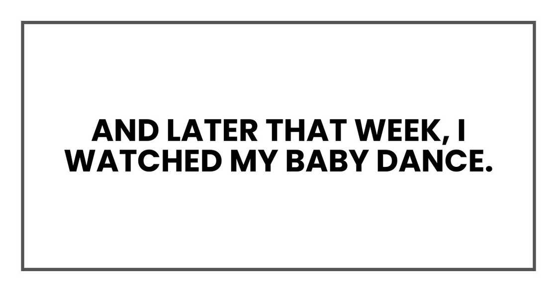 And later that week, I watched my baby dance.