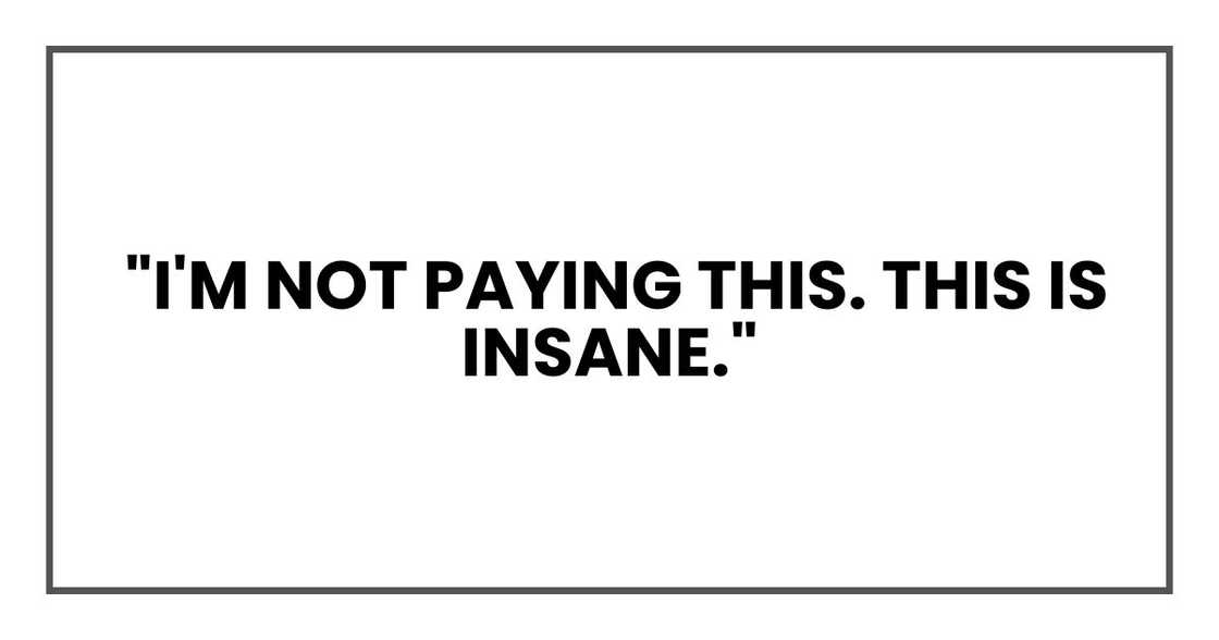 "I'm not paying this. This is insane."