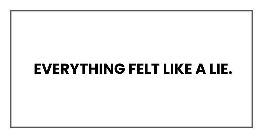 Everything felt like a lie.