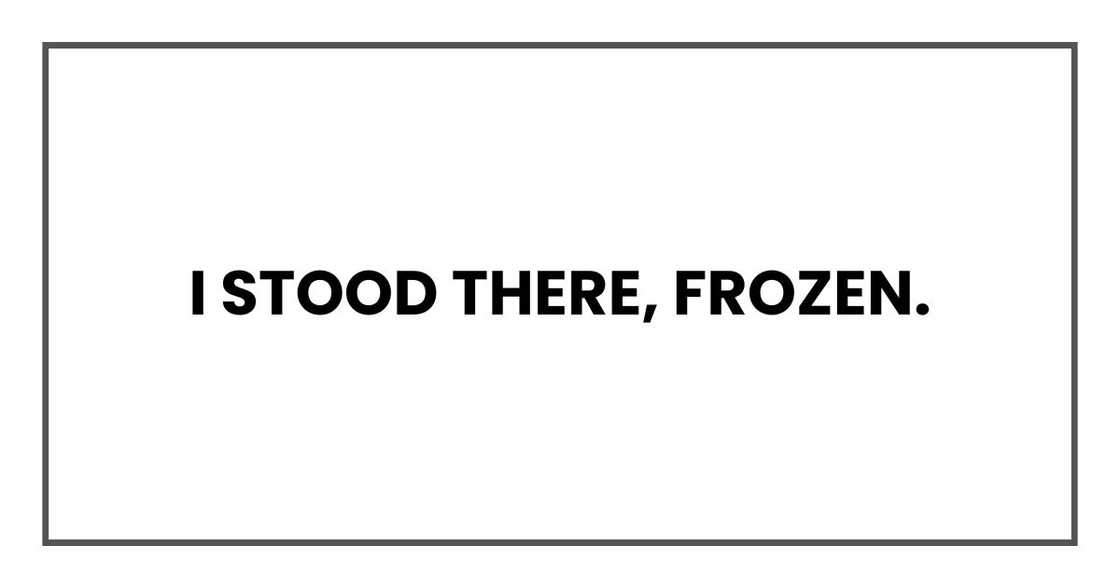 I stood there, frozen.