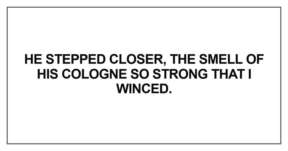 He stepped closer He stepped closer