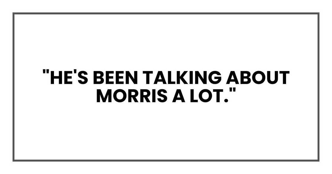 "He's been talking about Morris a lot," "He's been talking about Morris a lot,"