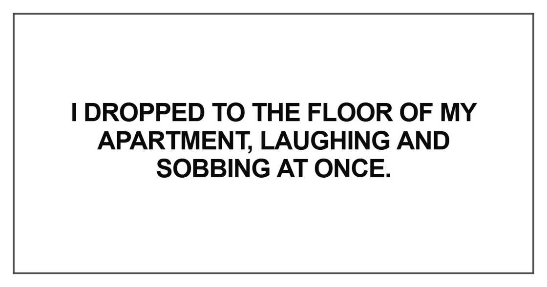 I dropped to the floor of my apartment I dropped to the floor of my apartment