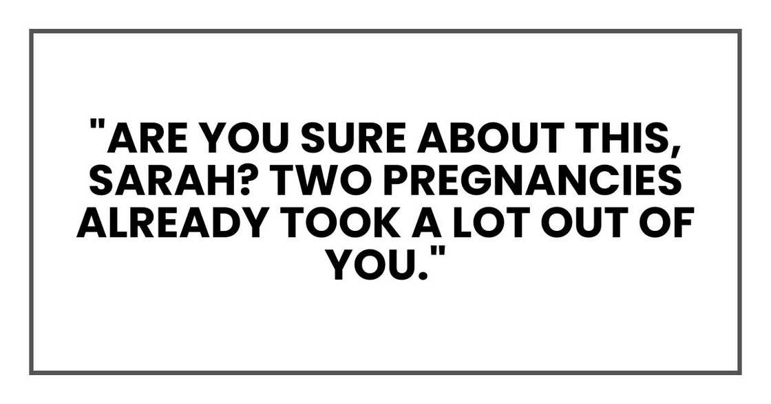 "Are you sure about this, Sarah? Two pregnancies already took a lot out of you."