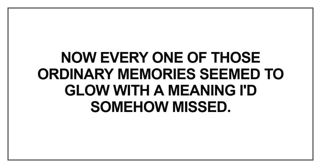 Now every one of those ordinary memories