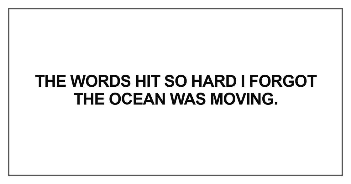 The words hit so hard I forgot the ocean