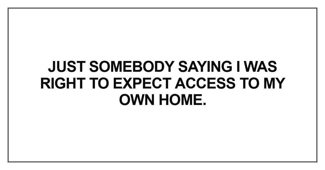 Just somebody saying I was right to expect access Just somebody saying I was right to expect access