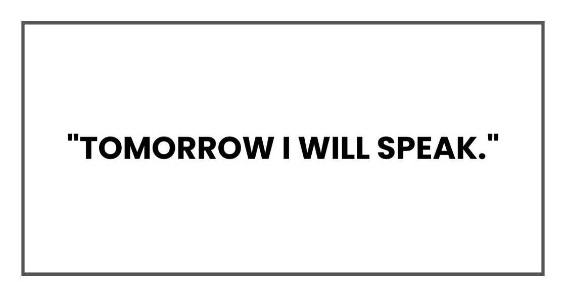 "Tomorrow I will speak."