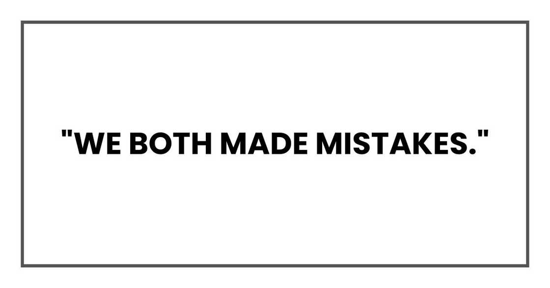 "We both made mistakes," "We both made mistakes,"