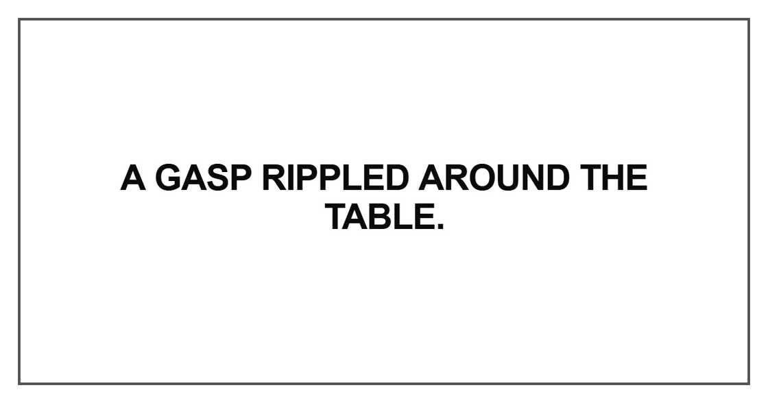 A gasp rippled around A gasp rippled around