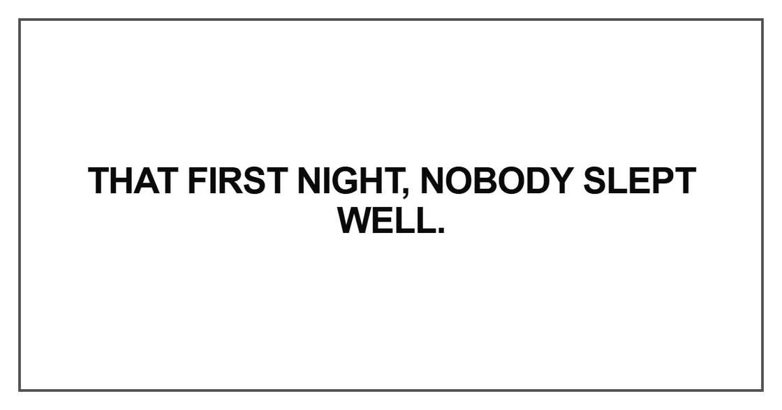 That first night, nobody slept well That first night, nobody slept well