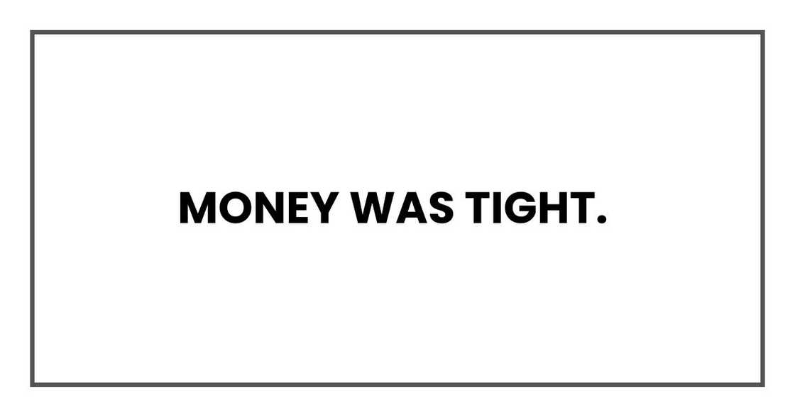 Money was tight. Money was tight.