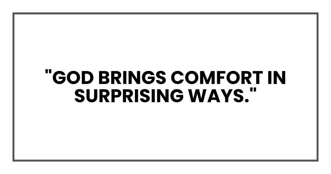 "God brings comfort in surprising ways." "God brings comfort in surprising ways."