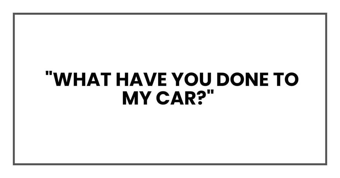 What have you done to my car?