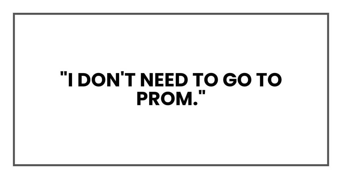 "I don't need to go to prom."