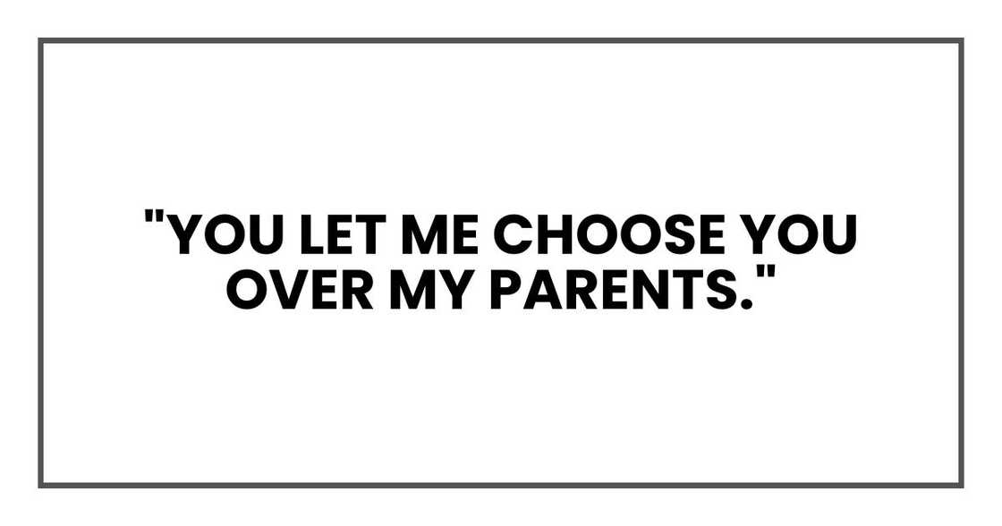 "You let me choose you over my parents."