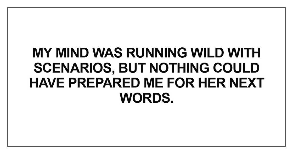 My mind was running wild