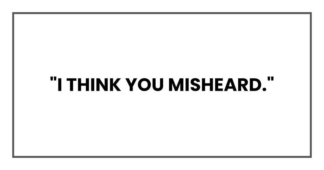 "I think you misheard."
