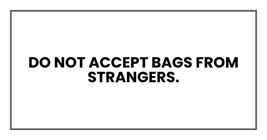 Do not accept bags from strangers.