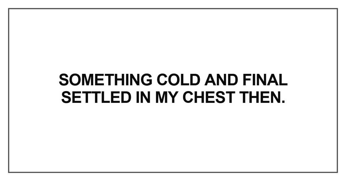 Something cold and final settled