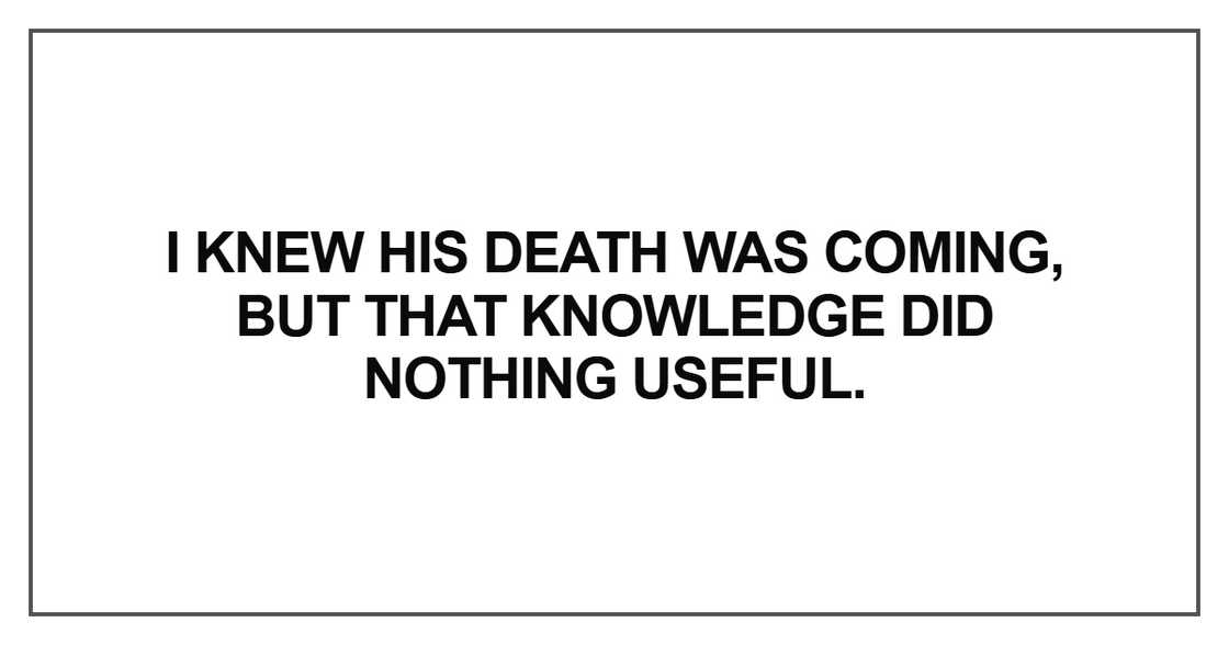 I knew his death was coming I knew his death was coming