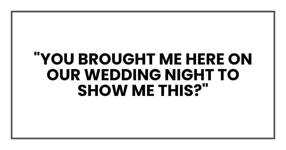 "You brought me here on our wedding night to show me this?"