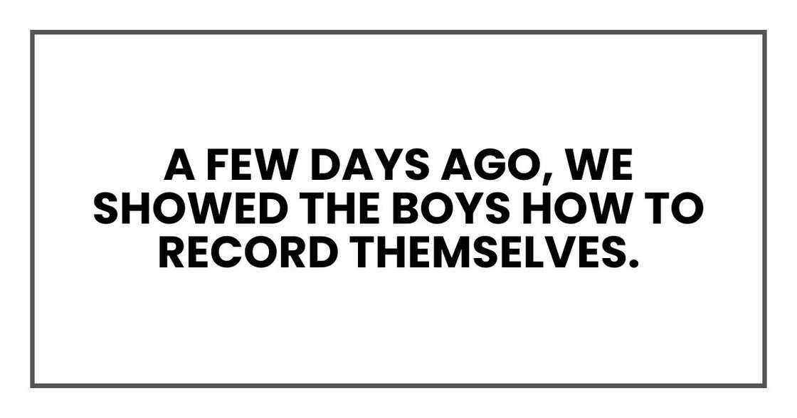 A few days ago, we showed the boys how to record themselves. A few days ago, we showed the boys how to record themselves.