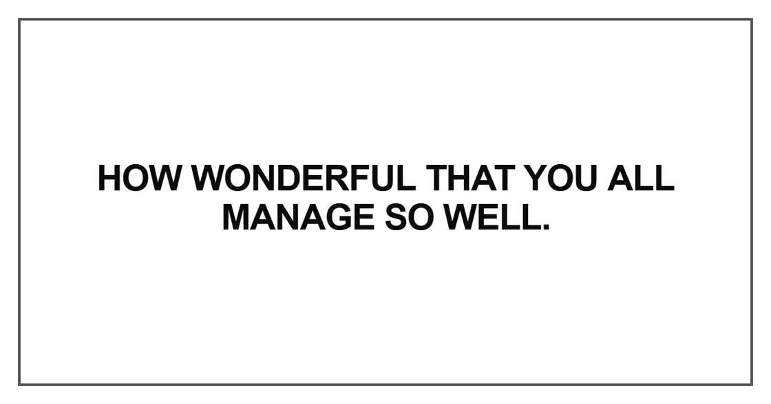 How wonderful that you all manage How wonderful that you all manage