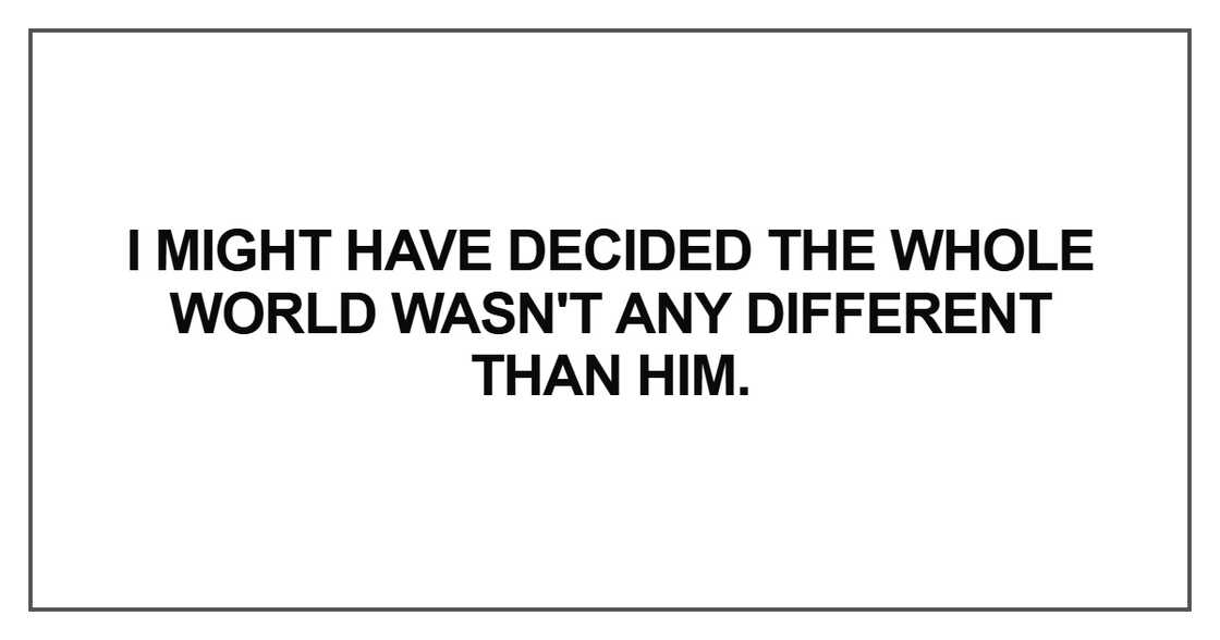 I might have decided the whole world